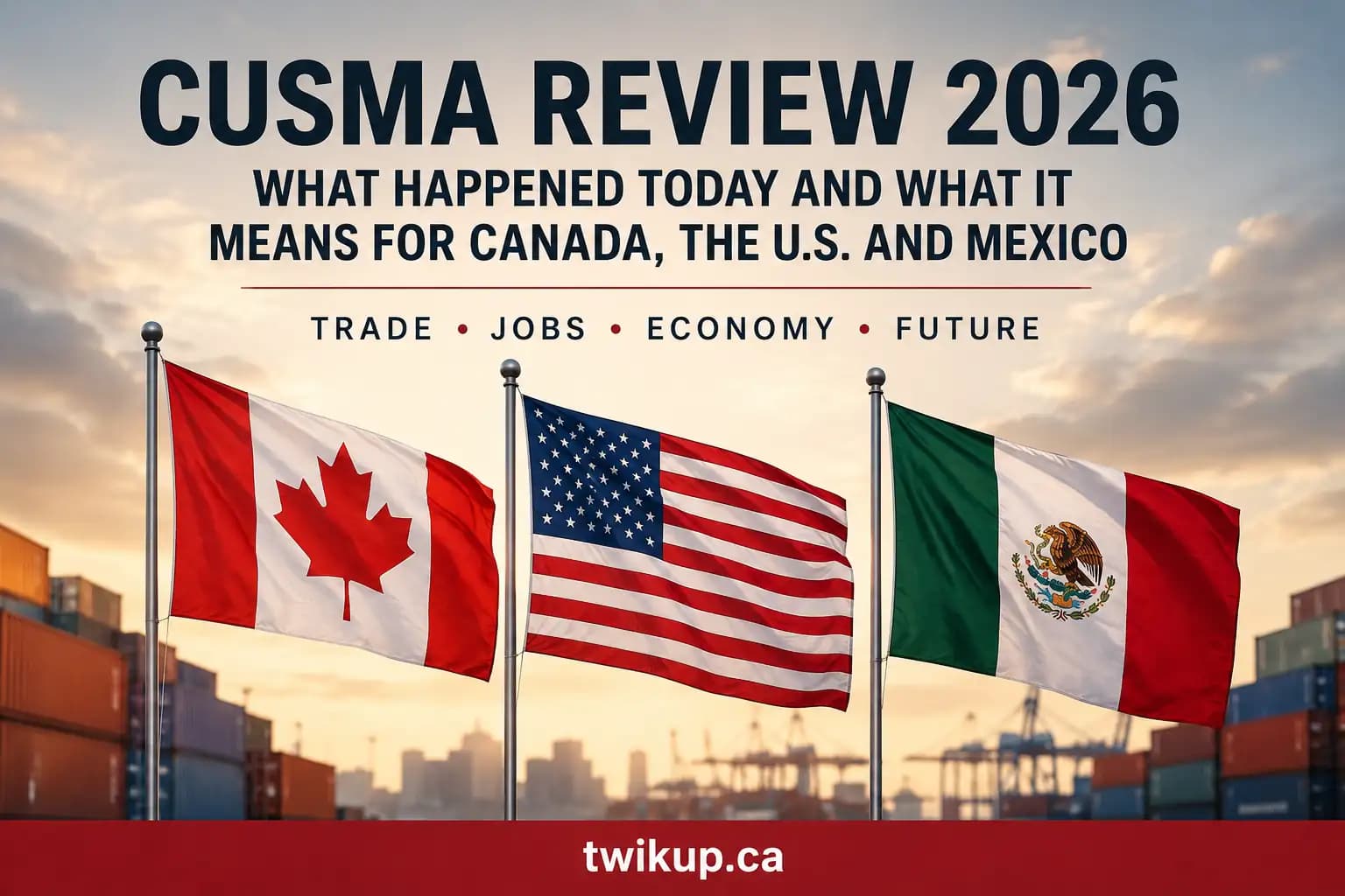CUSMA Review 2026 Explained: What Happened Today and What It Means for Canada’s Economy